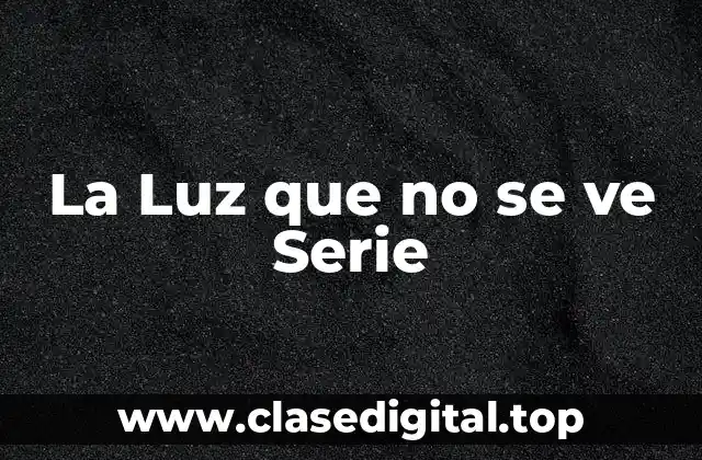 La Luz que no se ve Serie
