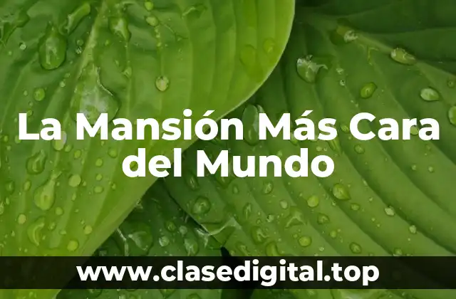 La Mansión Más Cara del Mundo