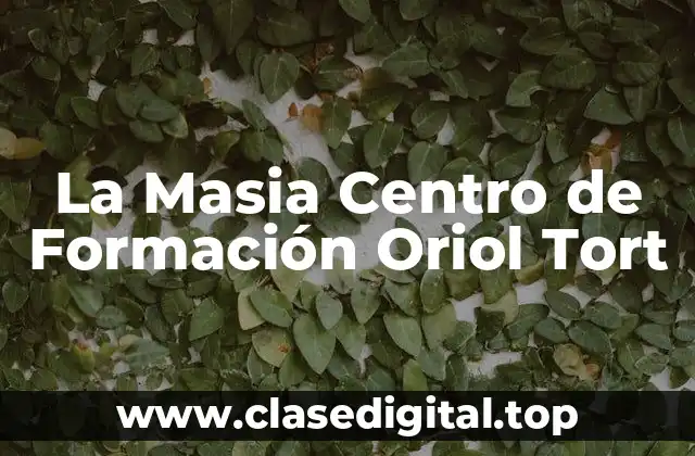 La Historia detrás de La Masia Centro de Formación Oriol Tort