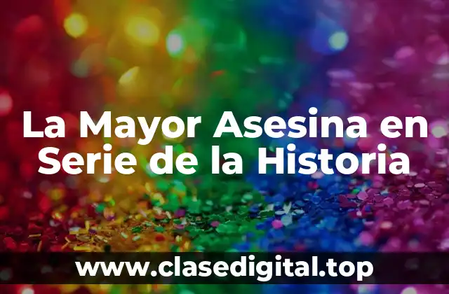 La Mayor Asesina en Serie de la Historia