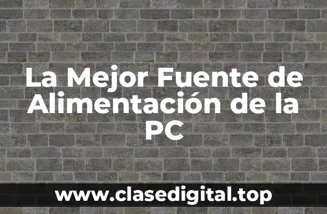 La Mejor Fuente de Alimentación de la PC