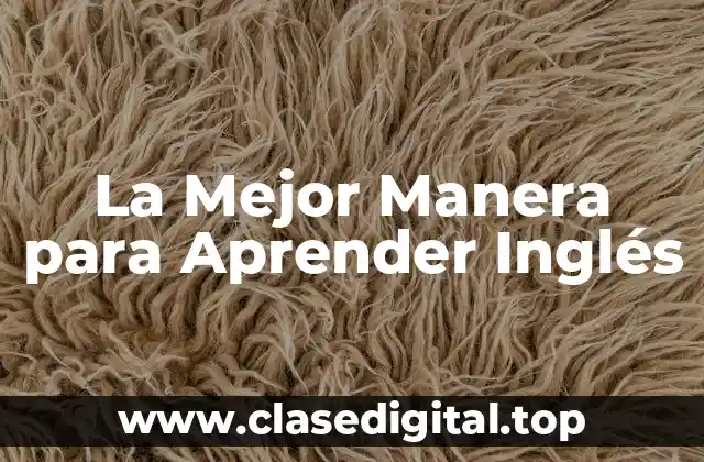 La Mejor Manera para Aprender Inglés
