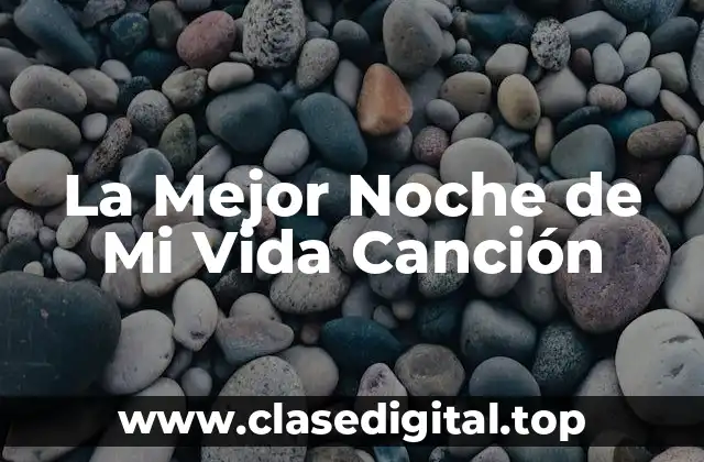 El Origen y el Contexto de La Mejor Noche de Mi Vida Canción