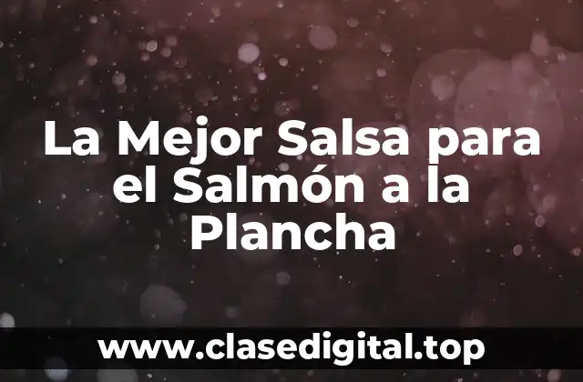 La Mejor Salsa para el Salmón a la Plancha