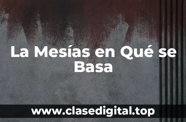 La Mesías en Qué se Basa