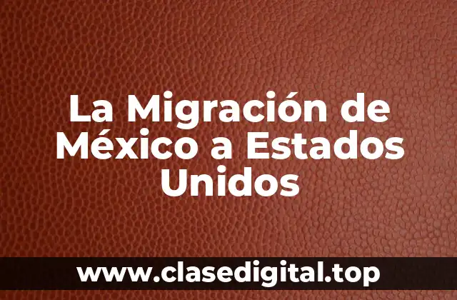 La Migración de México a Estados Unidos