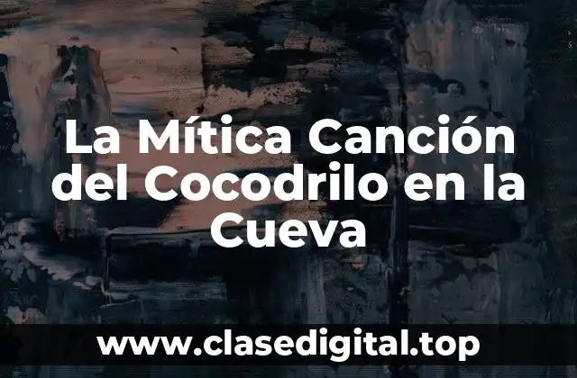 Orígenes y Variaciones de la Canción del Cocodrilo en la Cueva