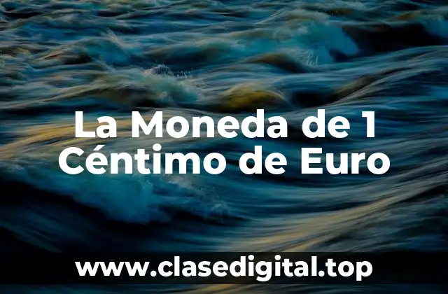 La Moneda de 1 Céntimo de Euro