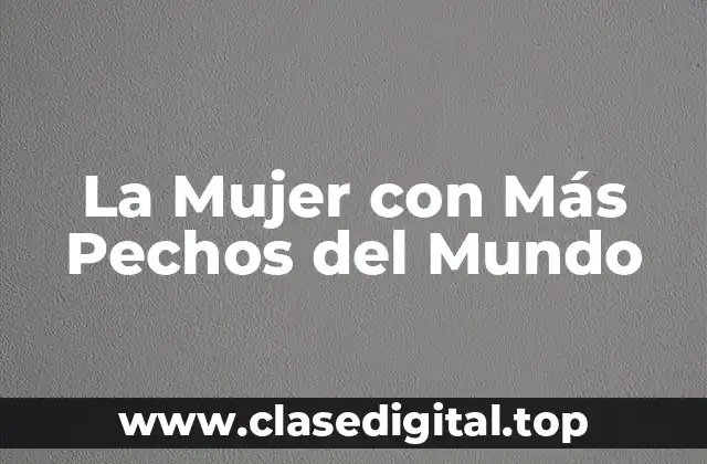 La Mujer con Más Pechos del Mundo