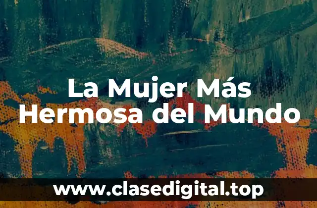 La Mujer Más Hermosa del Mundo