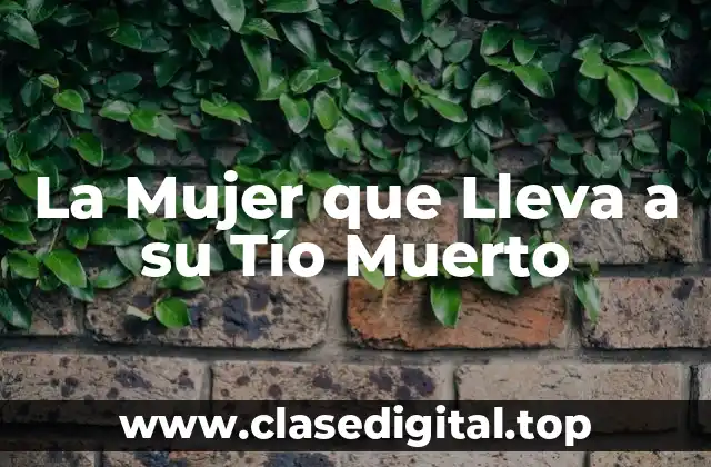 La Mujer que Lleva a su Tío Muerto