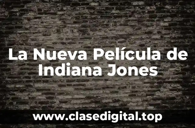 La Nueva Película de Indiana Jones