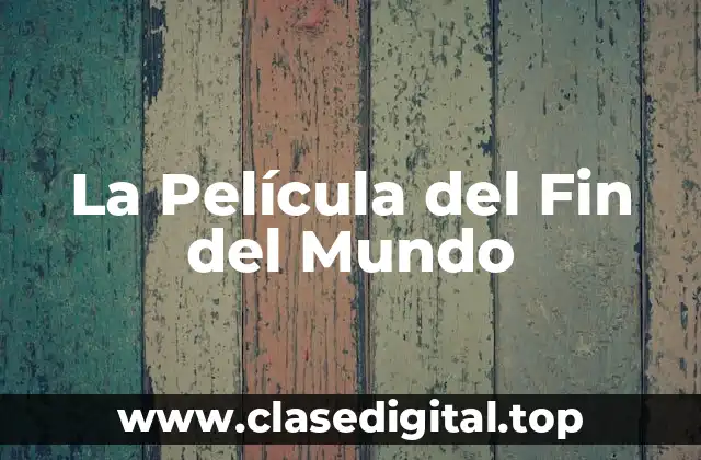 La Película del Fin del Mundo