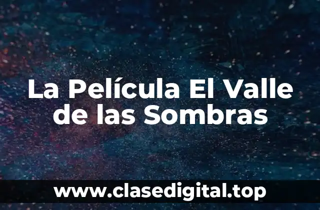 La Película El Valle de las Sombras