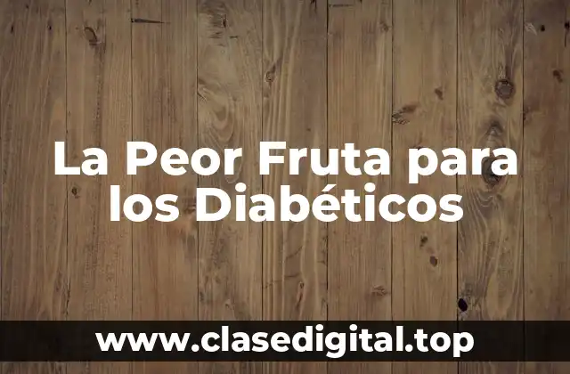 La Peor Fruta para los Diabéticos