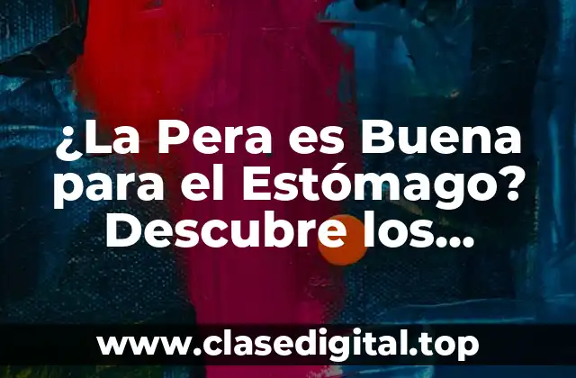¿La Pera es Buena para el Estómago? Descubre los Beneficios para tu Salud