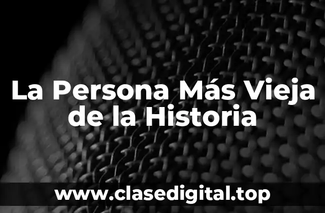 La Persona Más Vieja de la Historia