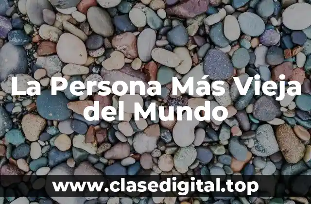 La Persona Más Vieja del Mundo
