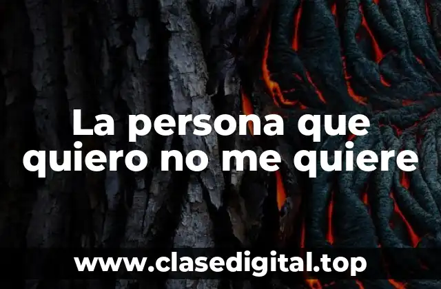 ¿Por qué la persona que quiero no me quiere?