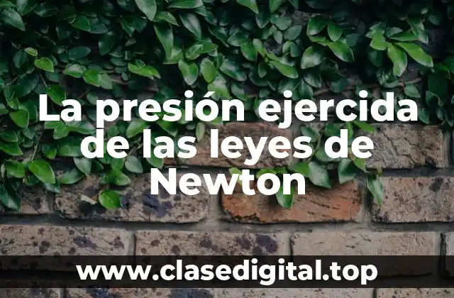La presión ejercida de las leyes de Newton