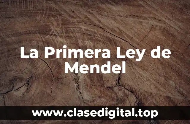 La Primera Ley de Mendel