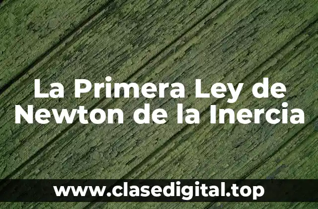 La Primera Ley de Newton de la Inercia