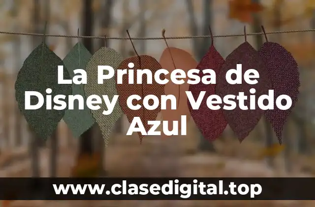 La Princesa de Disney con Vestido Azul