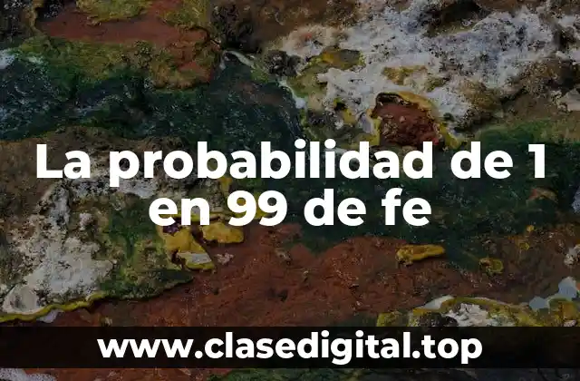 La probabilidad de 1 en 99 de fe