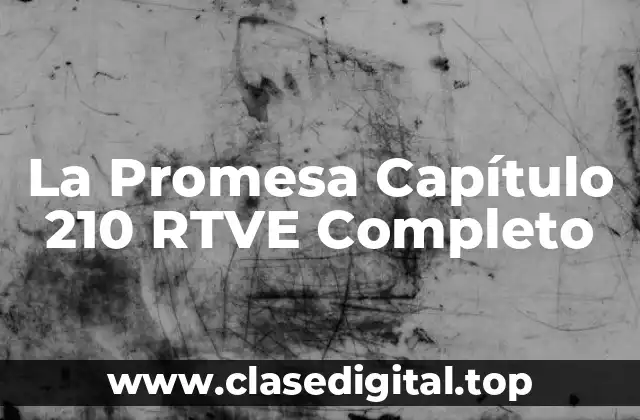La Promesa Capítulo 210 RTVE Completo