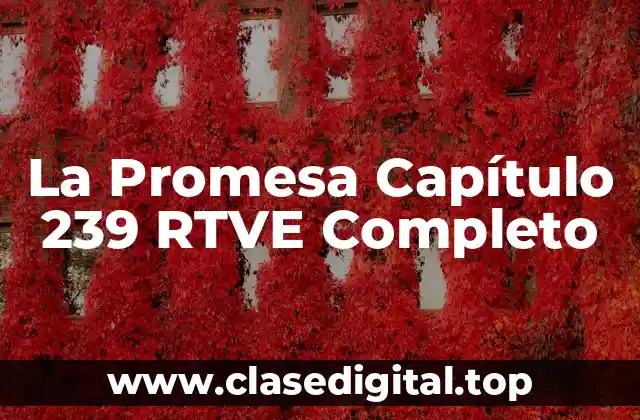 La Promesa Capítulo 239 RTVE Completo