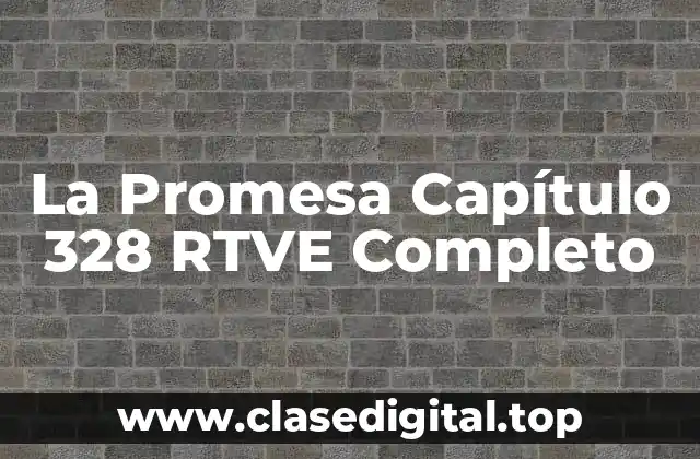 La Promesa Capítulo 328 RTVE Completo