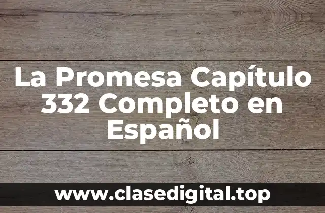 La Promesa Capítulo 332 Completo en Español