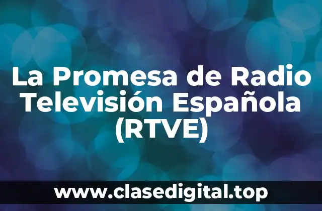 La Historia de Radio Televisión Española (RTVE)
