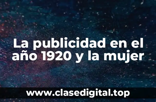 La publicidad en el año 1920 y la mujer