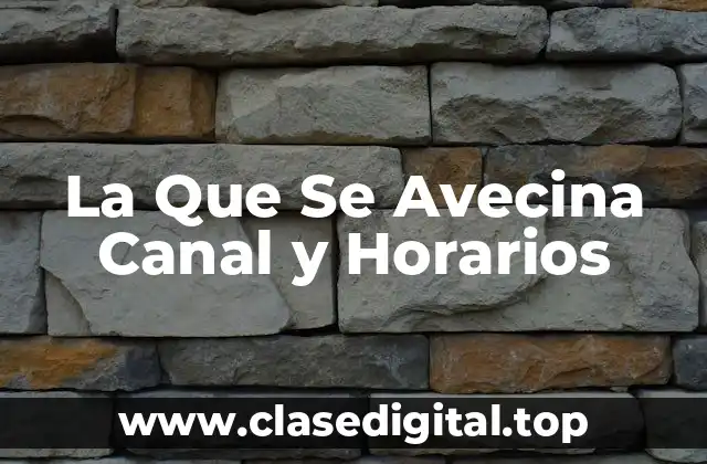 La Que Se Avecina Canal y Horarios