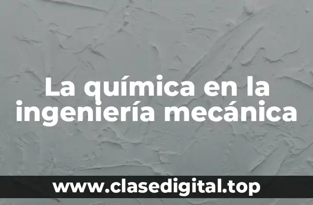 La química en la ingeniería mecánica