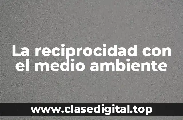 La reciprocidad con el medio ambiente