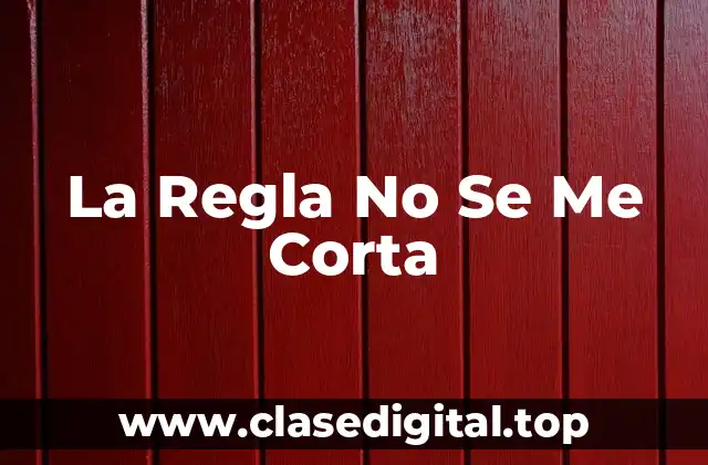 La Regla No Se Me Corta