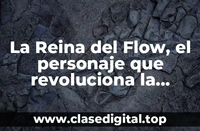 La Reina del Flow, el personaje que revoluciona la música urbana