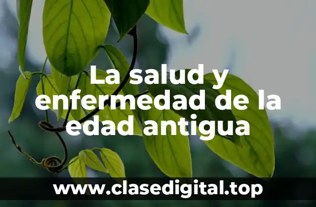 La salud y enfermedad de la edad antigua