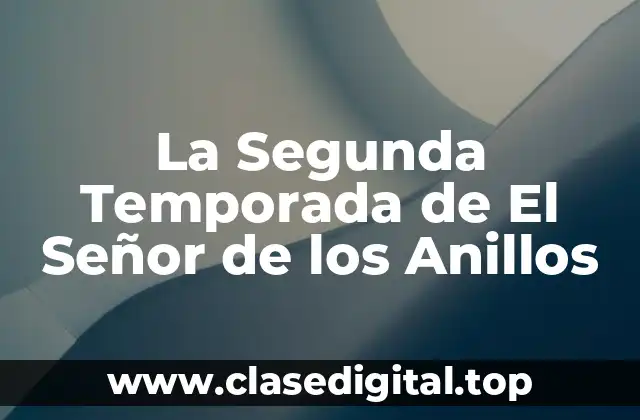 La Segunda Temporada de El Señor de los Anillos