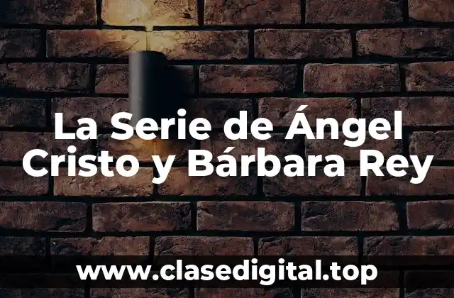 La Serie de Ángel Cristo y Bárbara Rey