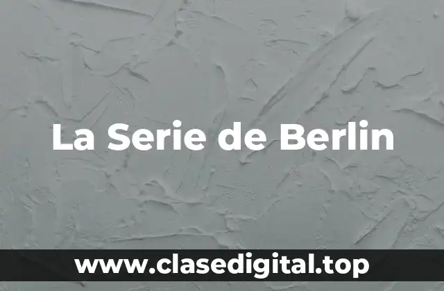 La Serie de Berlin