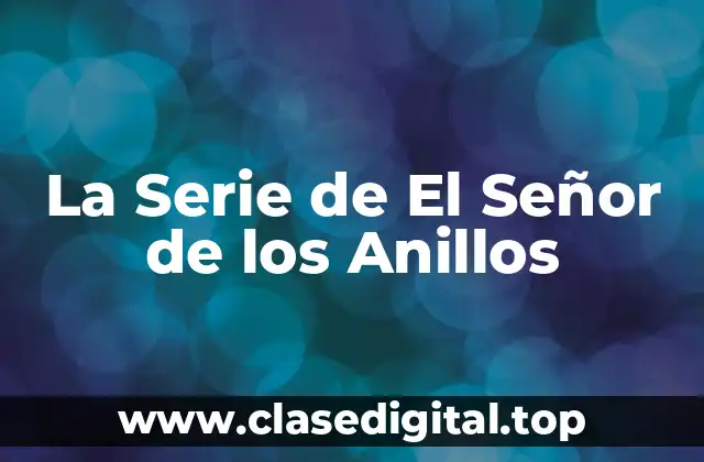 La Serie de El Señor de los Anillos