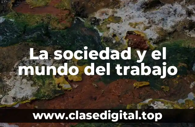 La sociedad y el mundo del trabajo