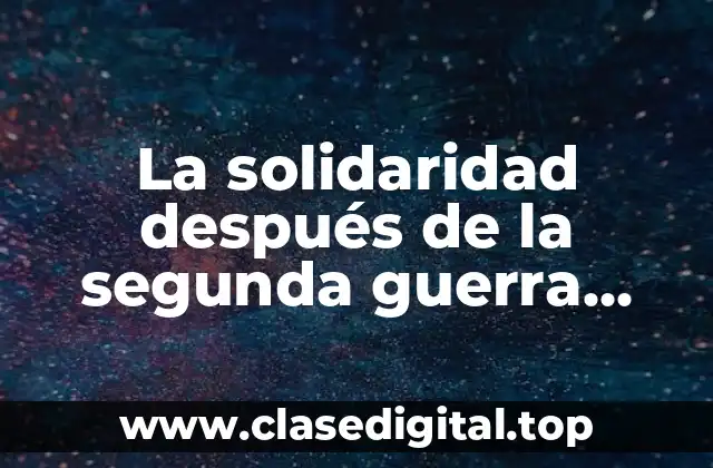 La solidaridad después de la segunda guerra mundial
