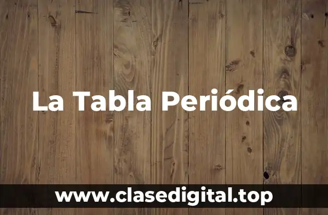 La Estructura de la Tabla Periódica