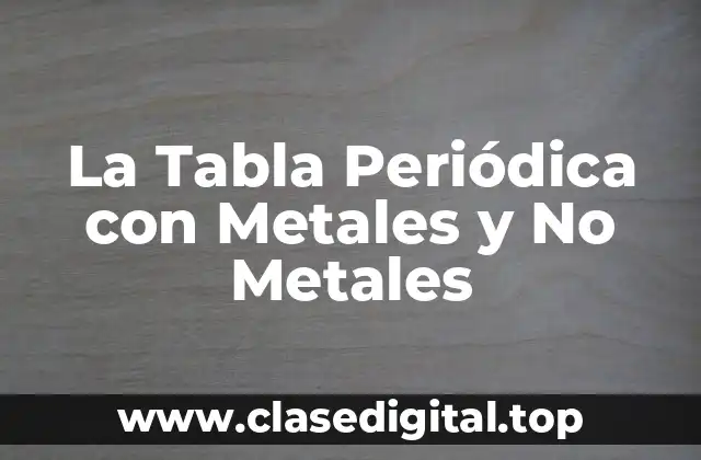 La Tabla Periódica con Metales y No Metales