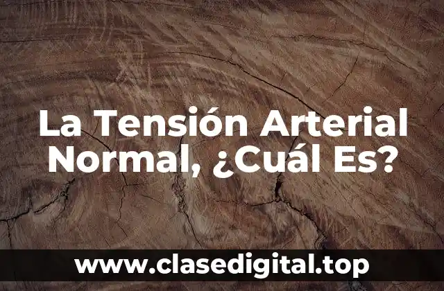 La Tensión Arterial Normal, ¿Cuál Es?