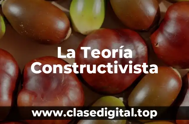 La Teoría Constructivista